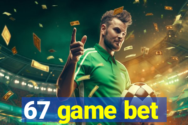 67 game bet