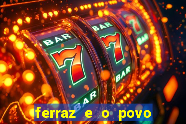 ferraz e o povo serrinha bahia