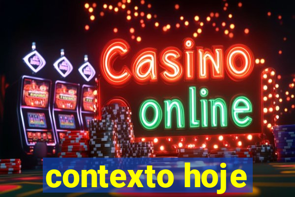 contexto hoje