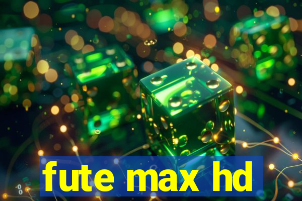 fute max hd