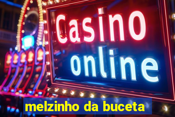 melzinho da buceta