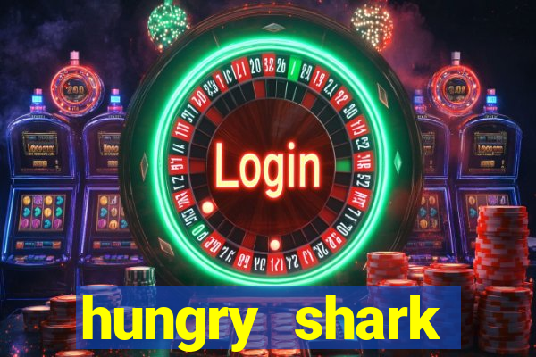 hungry shark evolution dinheiro infinito ios