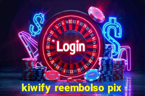 kiwify reembolso pix