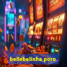 bellebelinha porn
