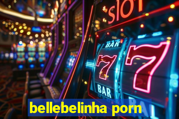 bellebelinha porn