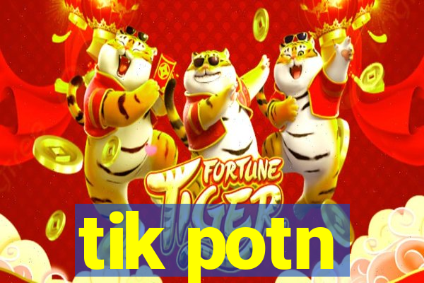 tik potn