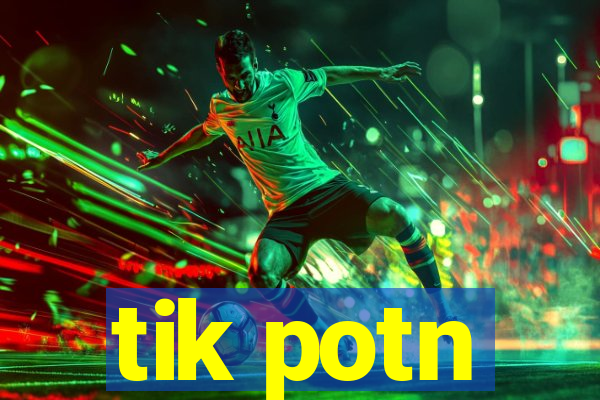 tik potn