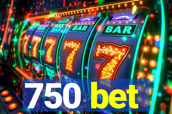 750 bet