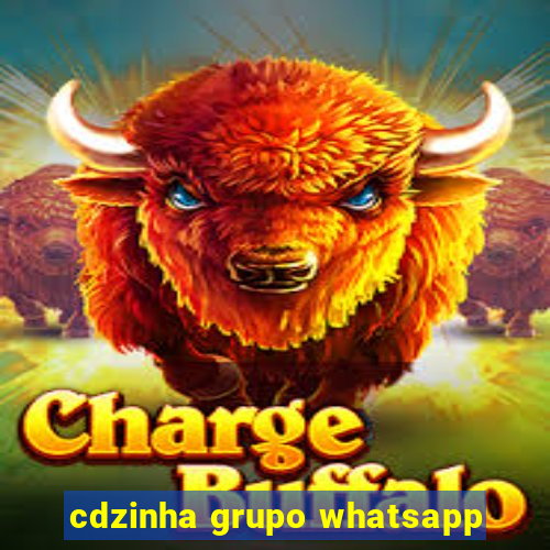 cdzinha grupo whatsapp