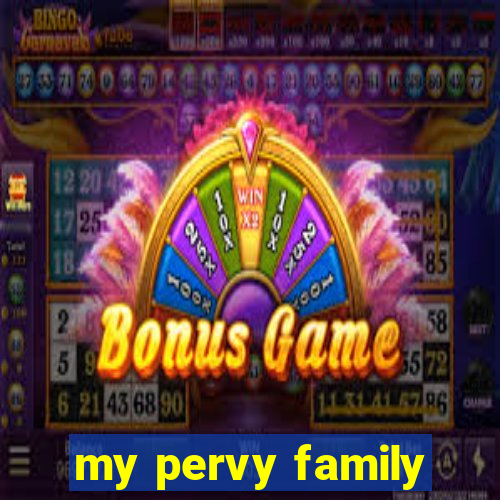 my pervy family