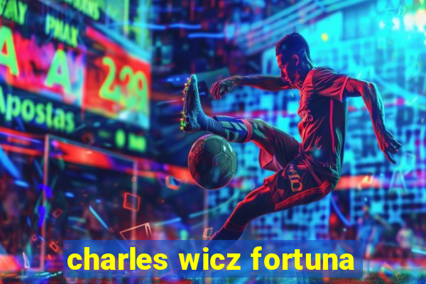 charles wicz fortuna
