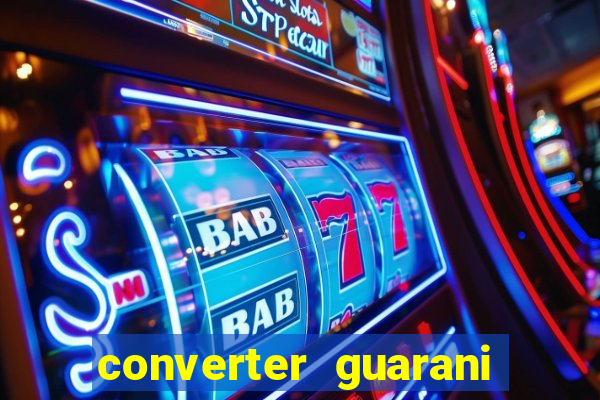 converter guarani em reais