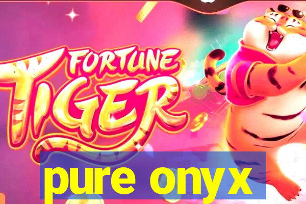 pure onyx