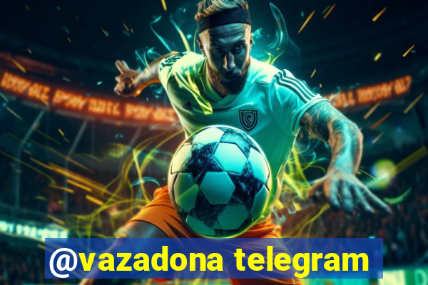 @vazadona telegram