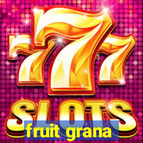 fruit grana