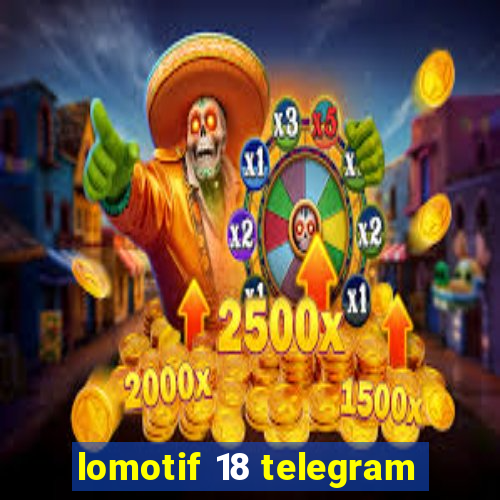 lomotif 18 telegram