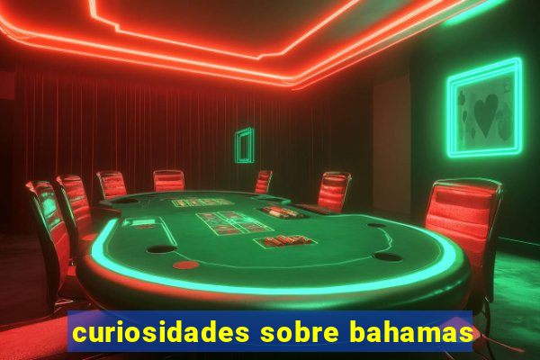 curiosidades sobre bahamas