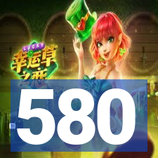 580