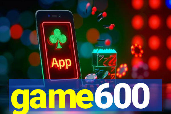 game600