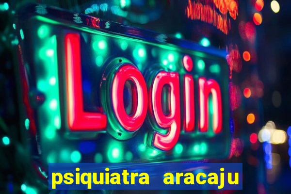 psiquiatra aracaju rua bahia