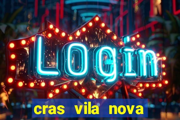 cras vila nova cachoeirinha horario de funcionamento