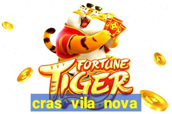 cras vila nova cachoeirinha horario de funcionamento