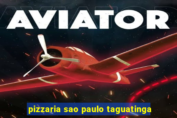 pizzaria sao paulo taguatinga
