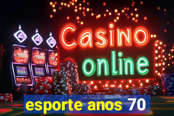esporte anos 70
