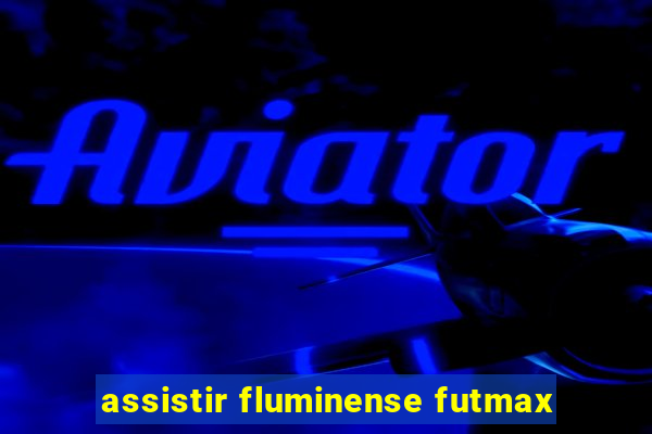 assistir fluminense futmax