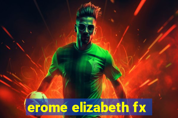 erome elizabeth fx