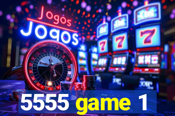5555 game 1