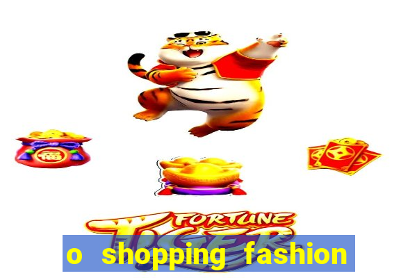 o shopping fashion plus tem mais clientes do que o shopping max price