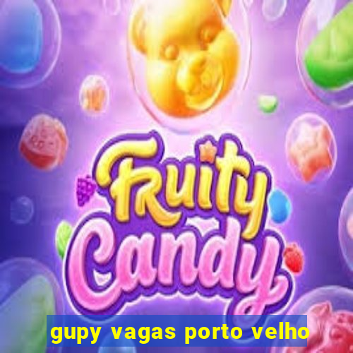 gupy vagas porto velho