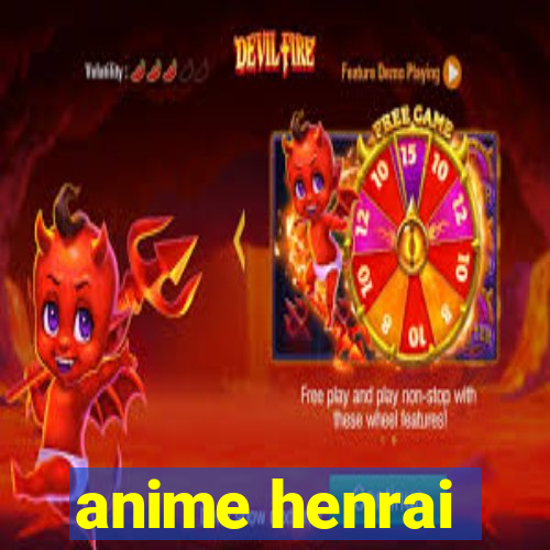 anime henrai