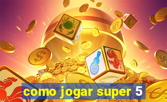 como jogar super 5