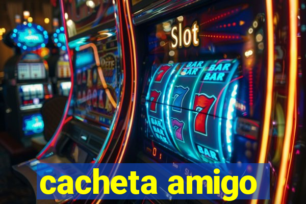 cacheta amigo