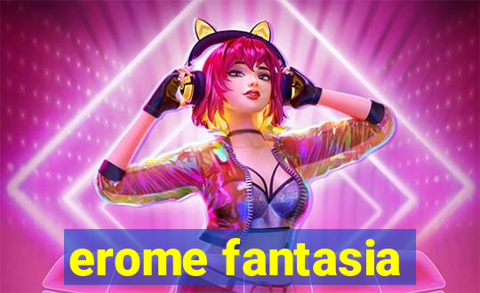 erome fantasia