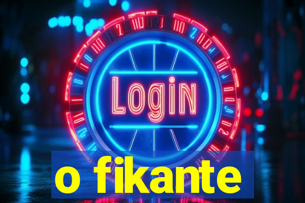 o fikante