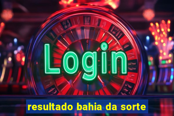 resultado bahia da sorte