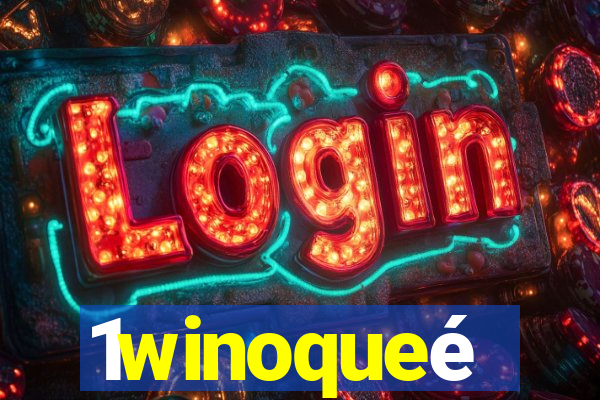 1winoqueé