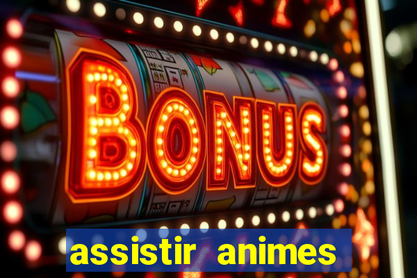 assistir animes online dublado