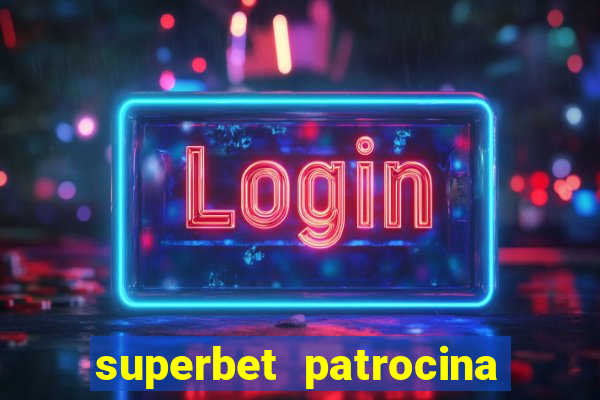 superbet patrocina quais times
