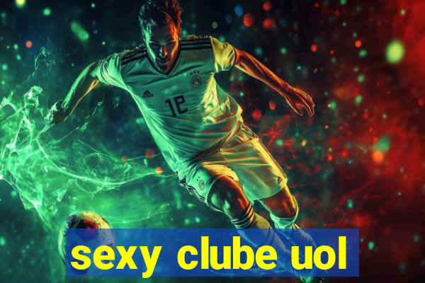 sexy clube uol