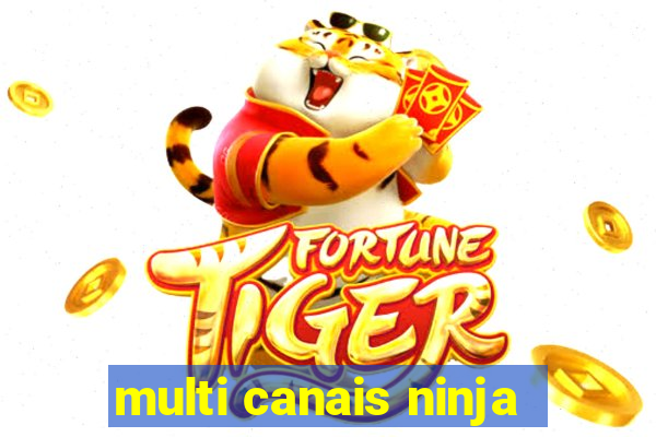 multi canais ninja