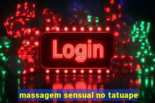massagem sensual no tatuape
