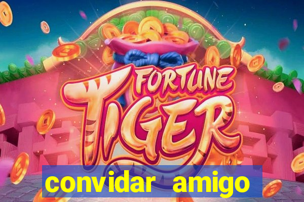 convidar amigo estrela bet