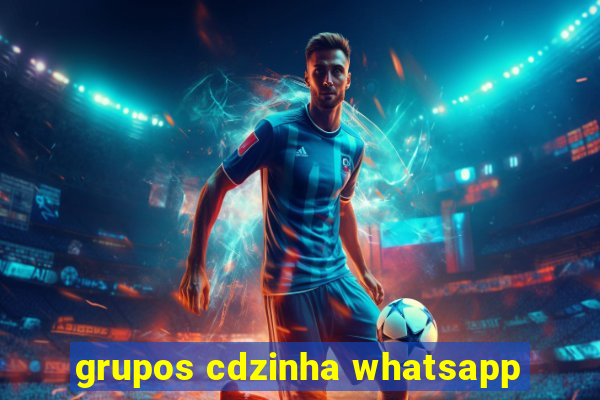 grupos cdzinha whatsapp