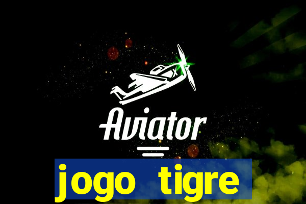 jogo tigre plataforma nova
