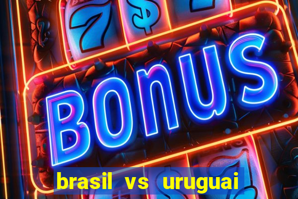 brasil vs uruguai ao vivo multicanais