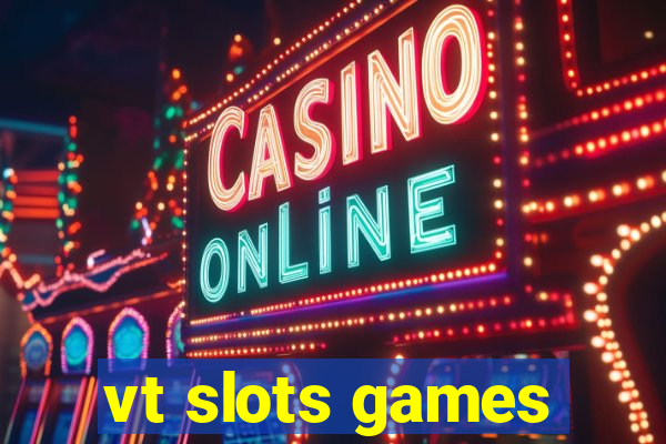 vt slots games